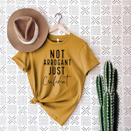 Not Arrogant Just Confident Tee