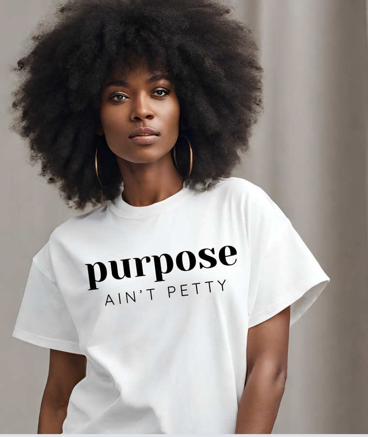 Purpose Ain't Petty Tee