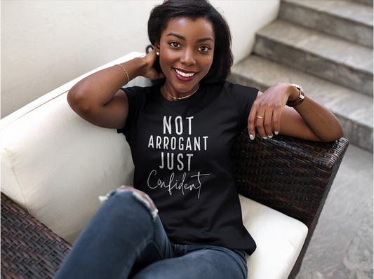 Not Arrogant Just Confident Tee